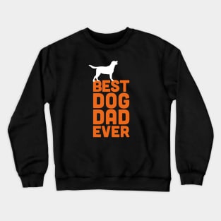 Best Labrador Retriever Dog Dad Ever - Orange Dog Lover Gift Crewneck Sweatshirt